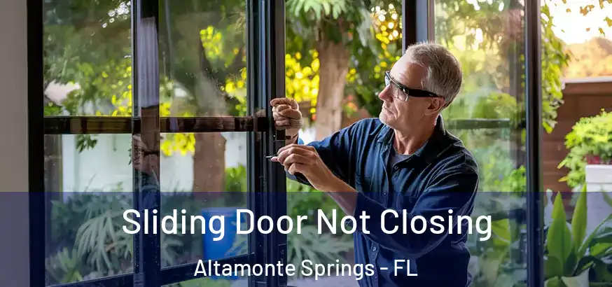  Sliding Door Not Closing Altamonte Springs - FL