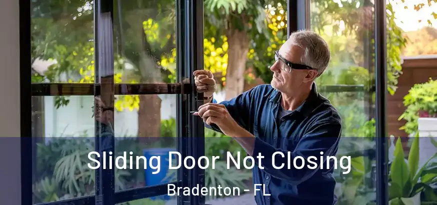 Sliding Door Not Closing Bradenton - FL