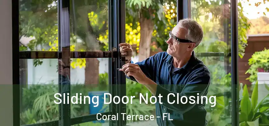  Sliding Door Not Closing Coral Terrace - FL