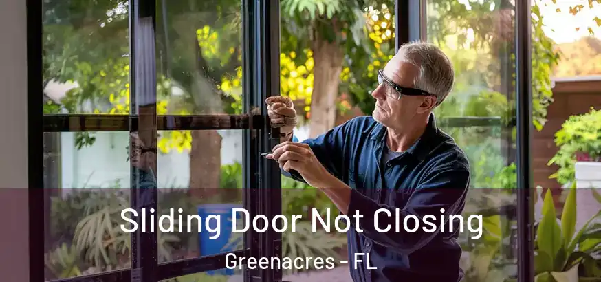  Sliding Door Not Closing Greenacres - FL