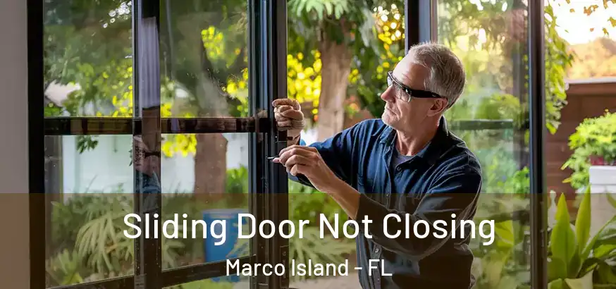 Sliding Door Not Closing Marco Island - FL