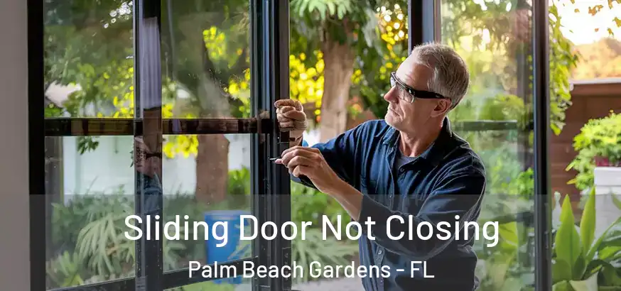  Sliding Door Not Closing Palm Beach Gardens - FL