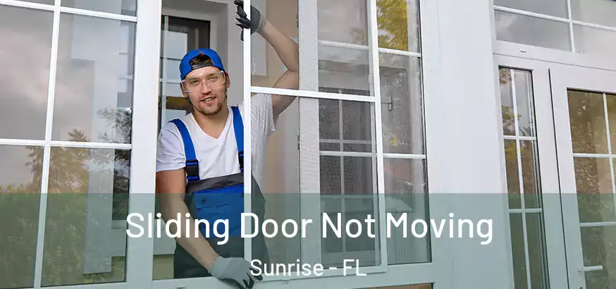  Sliding Door Not Moving Sunrise - FL