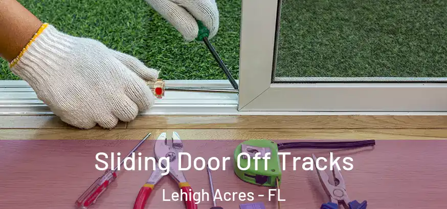  Sliding Door Off Tracks Lehigh Acres - FL