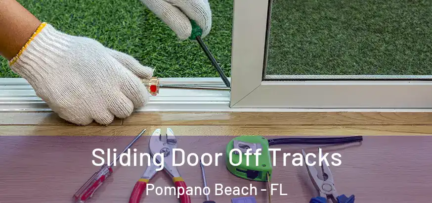 Sliding Door Off Tracks Pompano Beach - FL