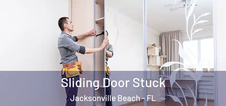  Sliding Door Stuck Jacksonville Beach - FL