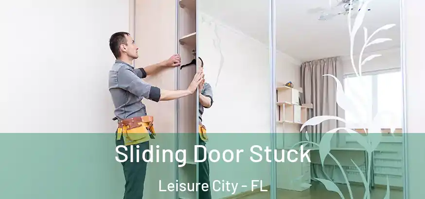 Sliding Door Stuck Leisure City - FL