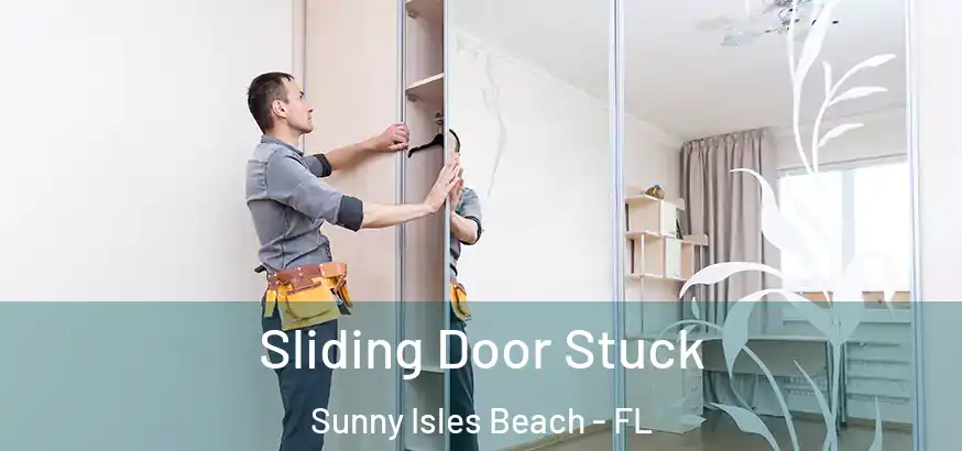 Sliding Door Stuck Sunny Isles Beach - FL