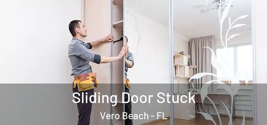 Sliding Door Stuck Vero Beach - FL