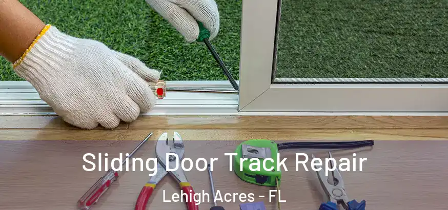  Sliding Door Track Repair Lehigh Acres - FL