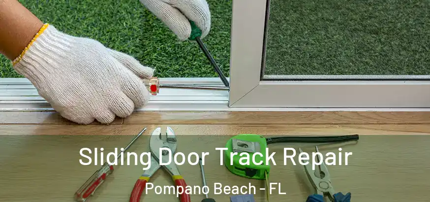 Sliding Door Track Repair Pompano Beach - FL