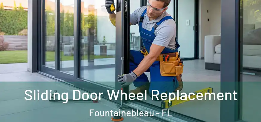 Sliding Door Wheel Replacement Fountainebleau - FL