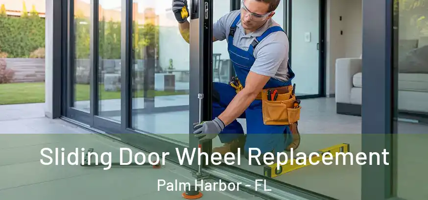  Sliding Door Wheel Replacement Palm Harbor - FL