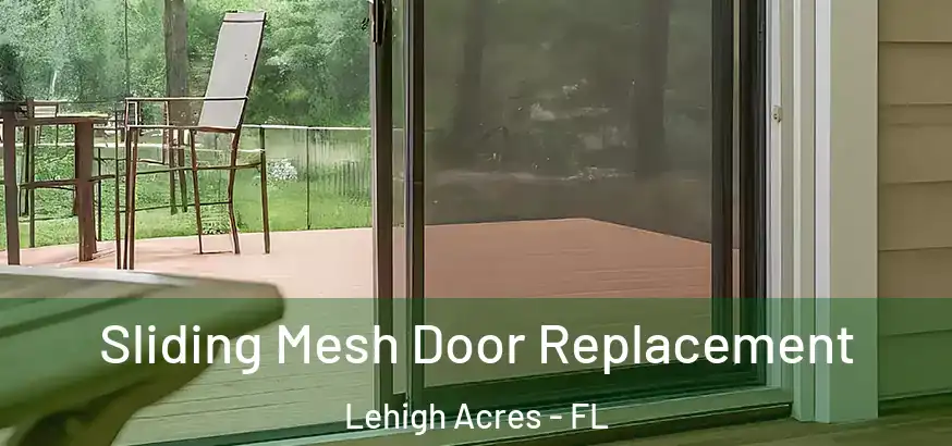  Sliding Mesh Door Replacement Lehigh Acres - FL