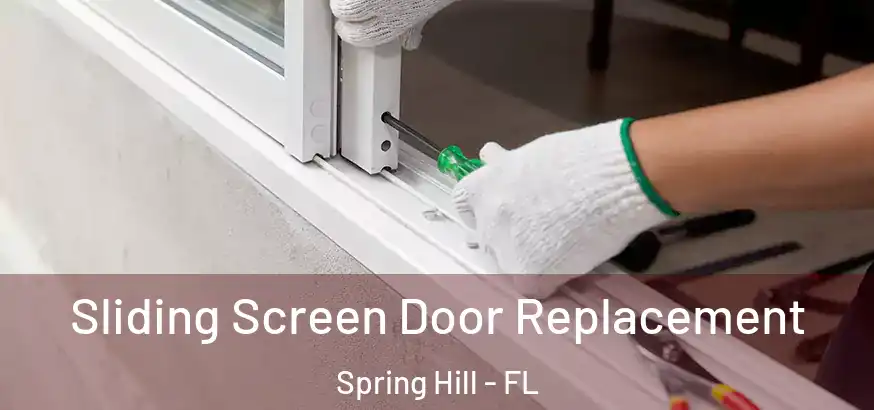 Sliding Screen Door Replacement Spring Hill - FL