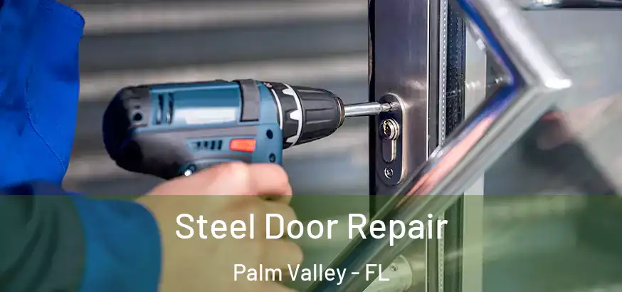  Steel Door Repair Palm Valley - FL