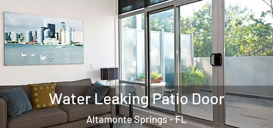  Water Leaking Patio Door Altamonte Springs - FL