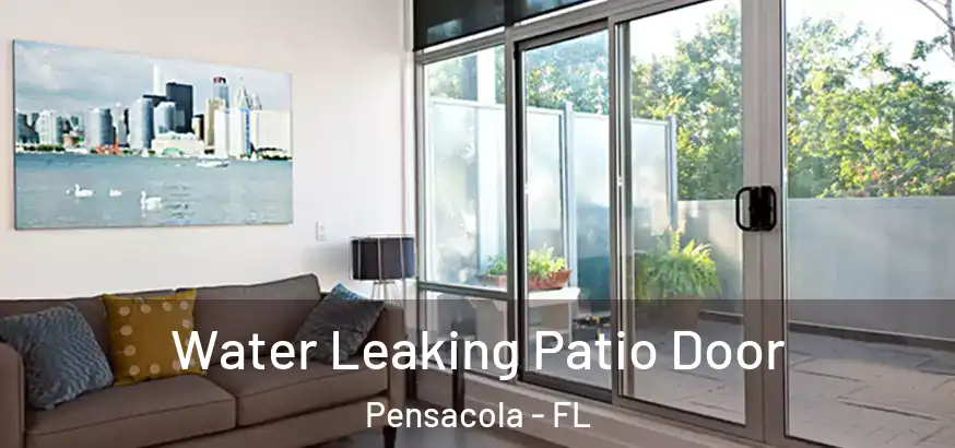  Water Leaking Patio Door Pensacola - FL