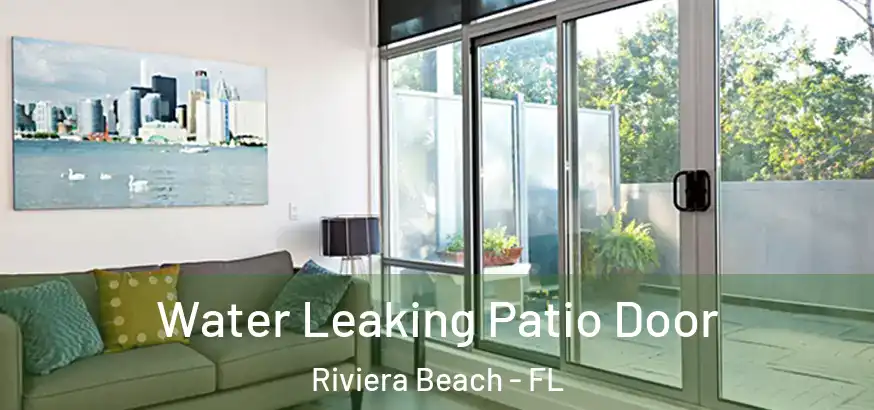  Water Leaking Patio Door Riviera Beach - FL