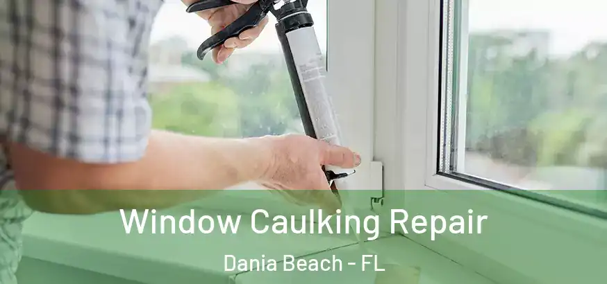  Window Caulking Repair Dania Beach - FL