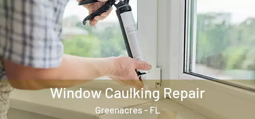  Window Caulking Repair Greenacres - FL