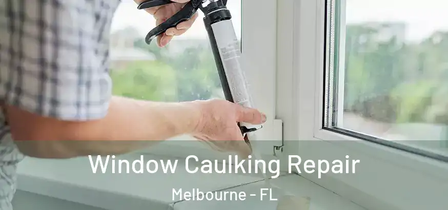 Window Caulking Repair Melbourne - FL