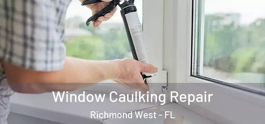  Window Caulking Repair Richmond West - FL
