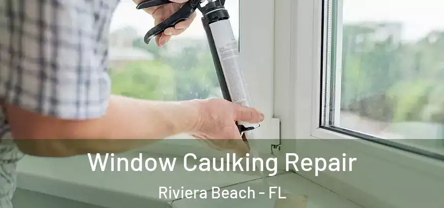  Window Caulking Repair Riviera Beach - FL