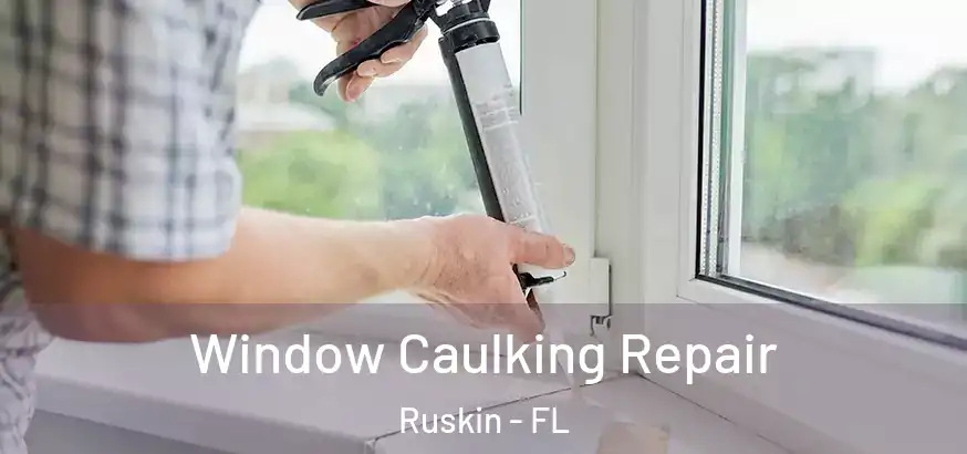  Window Caulking Repair Ruskin - FL