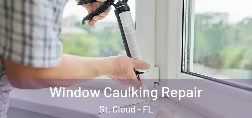 Window Caulking Repair St. Cloud - FL