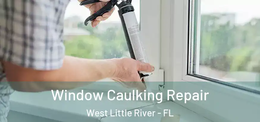  Window Caulking Repair West Little River - FL
