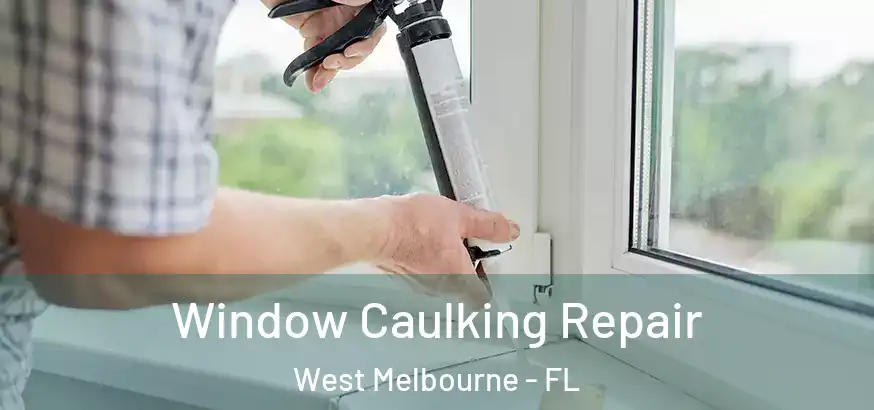  Window Caulking Repair West Melbourne - FL