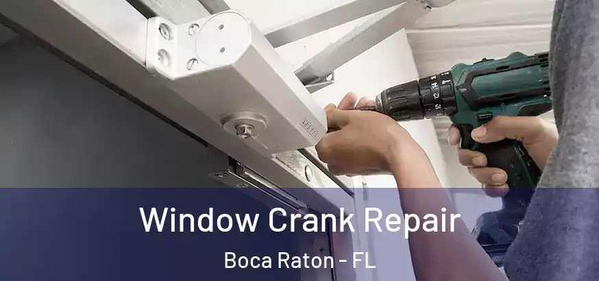  Window Crank Repair Boca Raton - FL