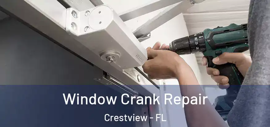 Window Crank Repair Crestview - FL