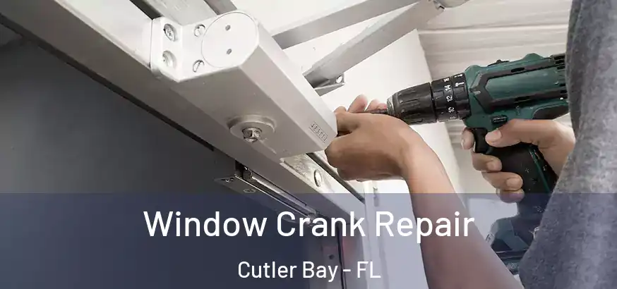  Window Crank Repair Cutler Bay - FL