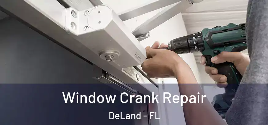 Window Crank Repair DeLand - FL