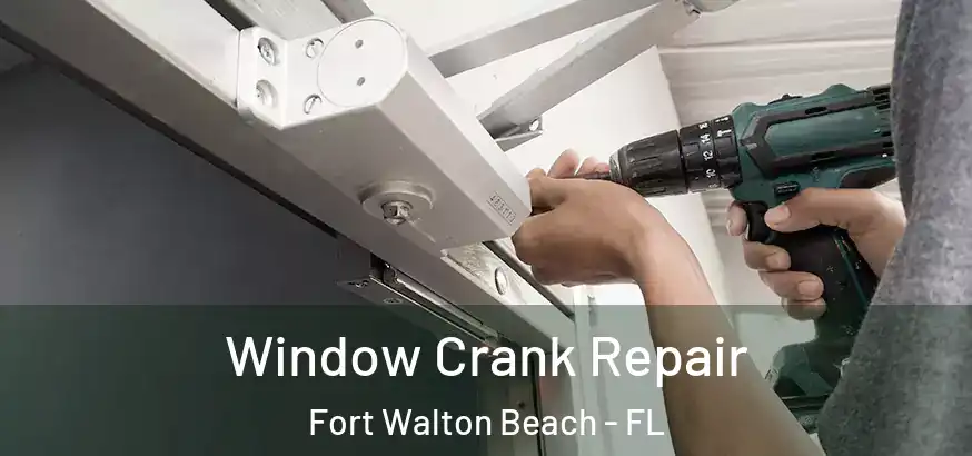  Window Crank Repair Fort Walton Beach - FL