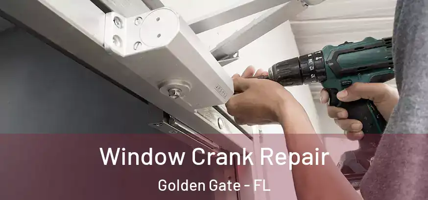  Window Crank Repair Golden Gate - FL