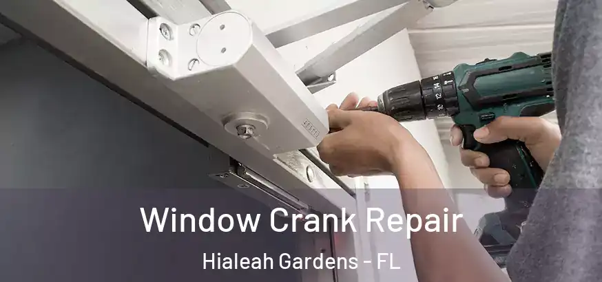  Window Crank Repair Hialeah Gardens - FL