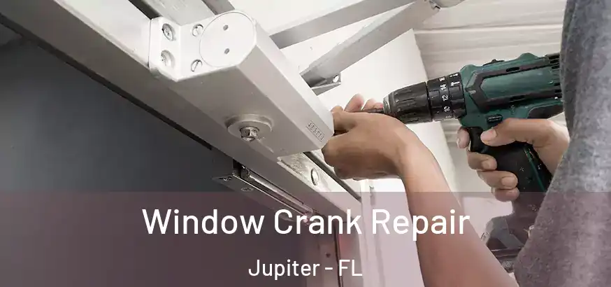  Window Crank Repair Jupiter - FL