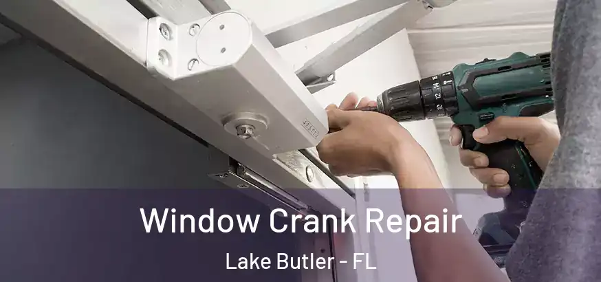  Window Crank Repair Lake Butler - FL