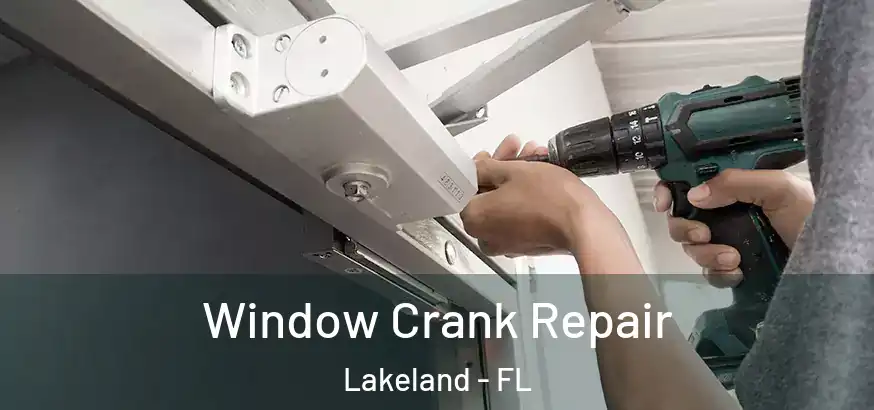 Window Crank Repair Lakeland - FL