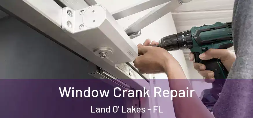  Window Crank Repair Land O' Lakes - FL