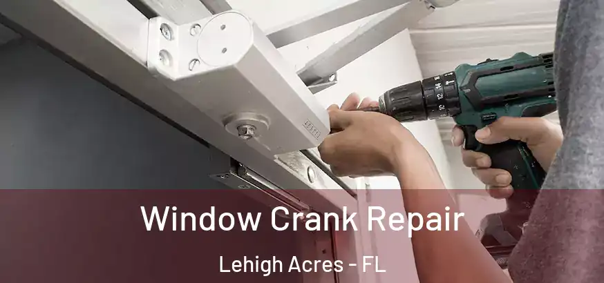  Window Crank Repair Lehigh Acres - FL