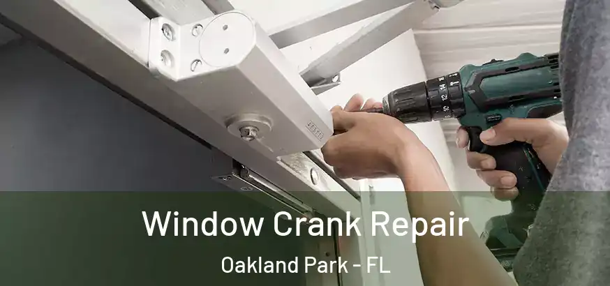  Window Crank Repair Oakland Park - FL