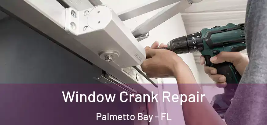  Window Crank Repair Palmetto Bay - FL