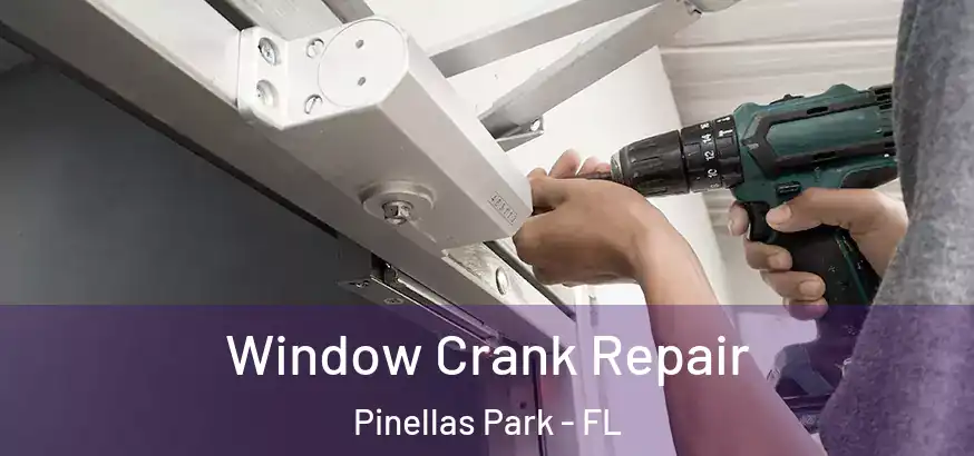  Window Crank Repair Pinellas Park - FL