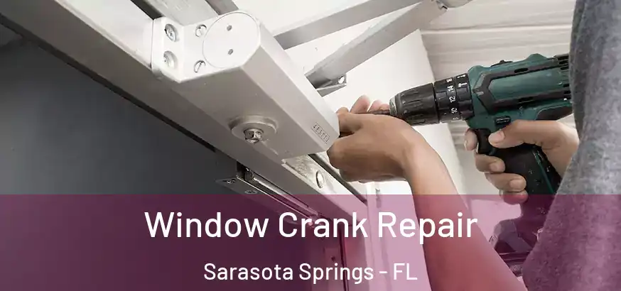 Window Crank Repair Sarasota Springs - FL
