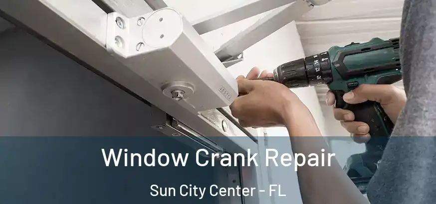  Window Crank Repair Sun City Center - FL