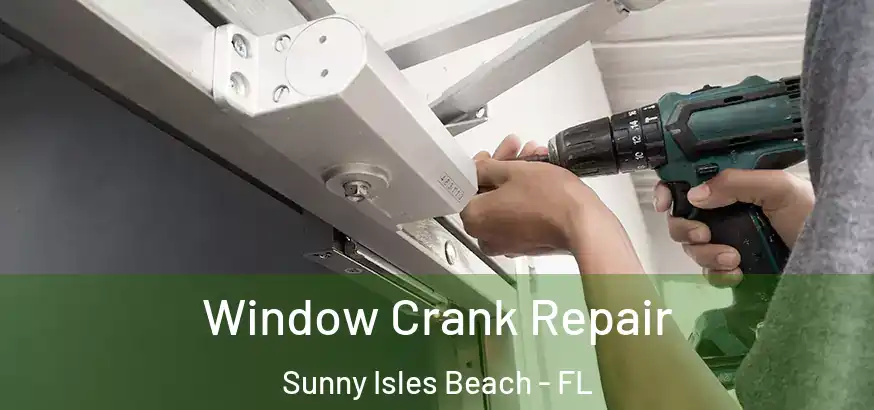  Window Crank Repair Sunny Isles Beach - FL